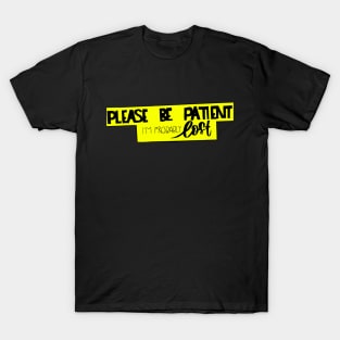 Please Be Patient T-Shirt